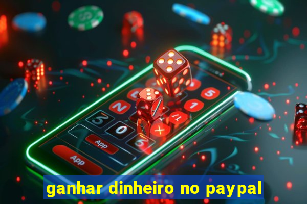 ganhar dinheiro no paypal